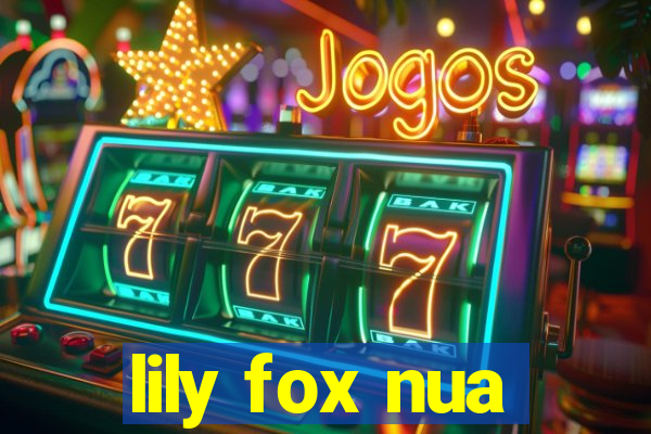 lily fox nua